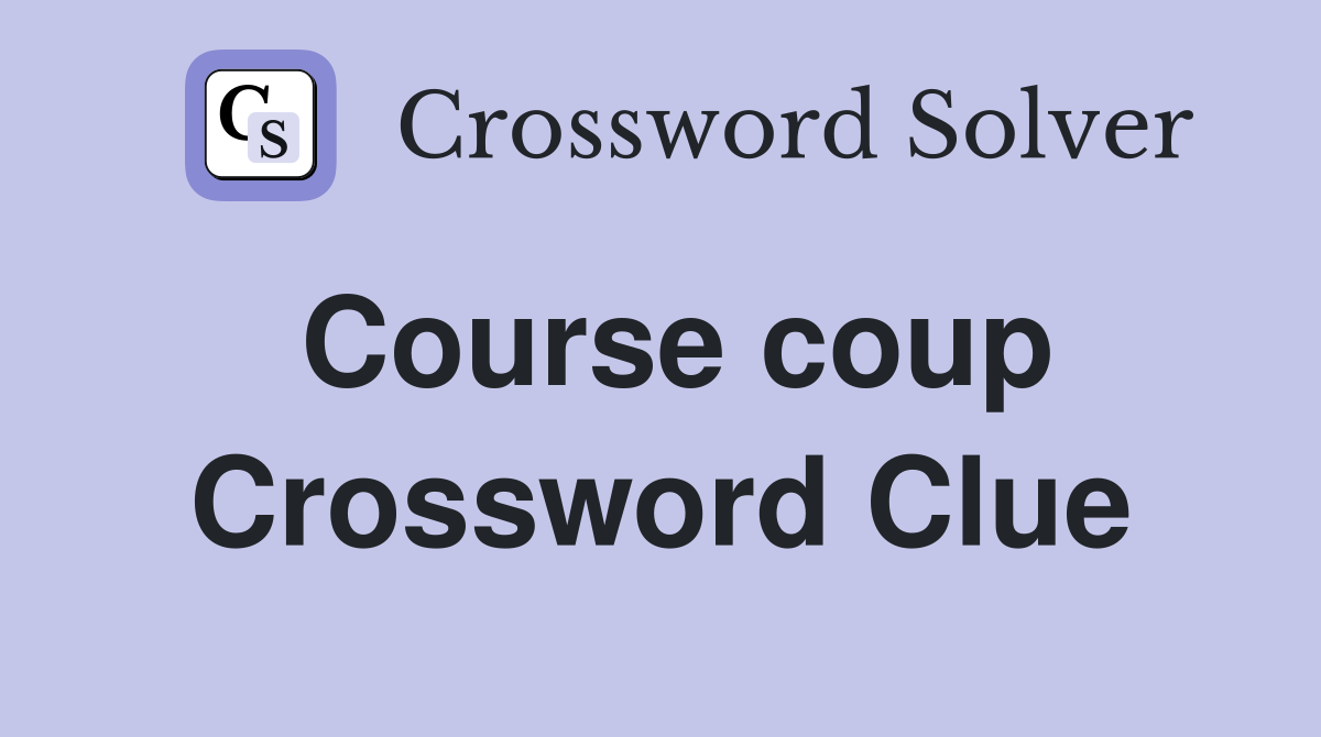 Course coup Crossword Clue