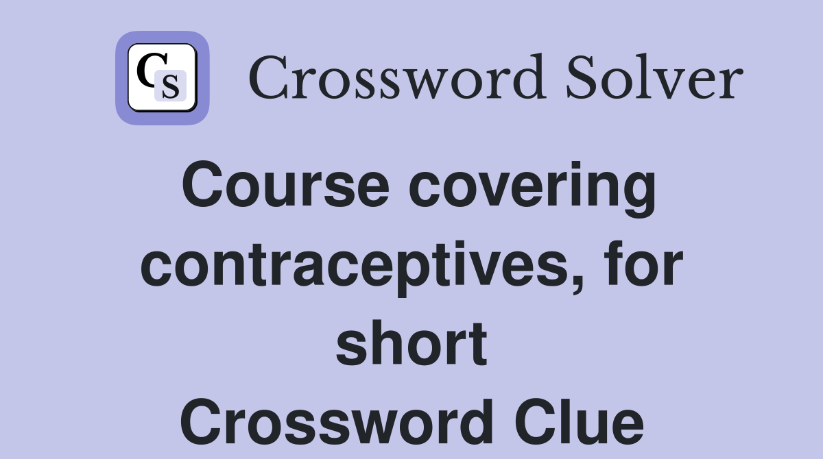 Course covering contraceptives, for short Crossword Clue