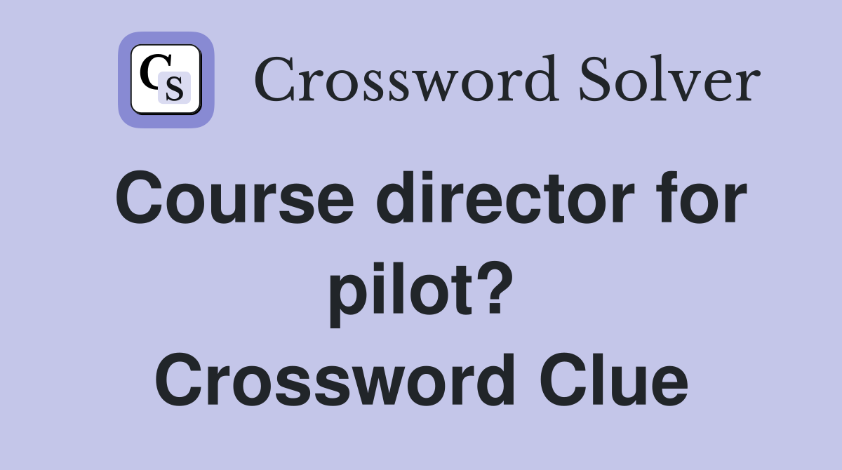 Course director for pilot? Crossword Clue