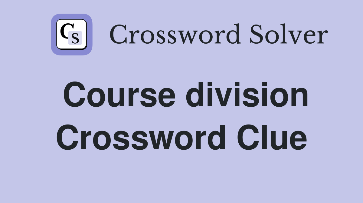 Course division Crossword Clue