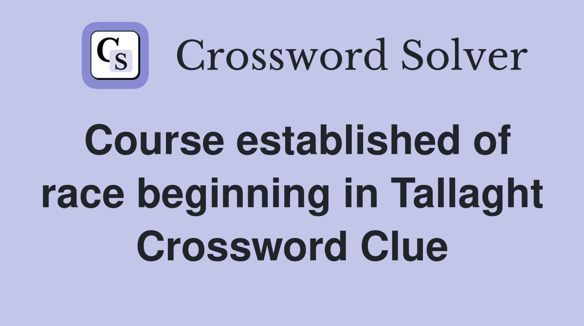 Course established of race beginning in Tallaght Crossword Clue