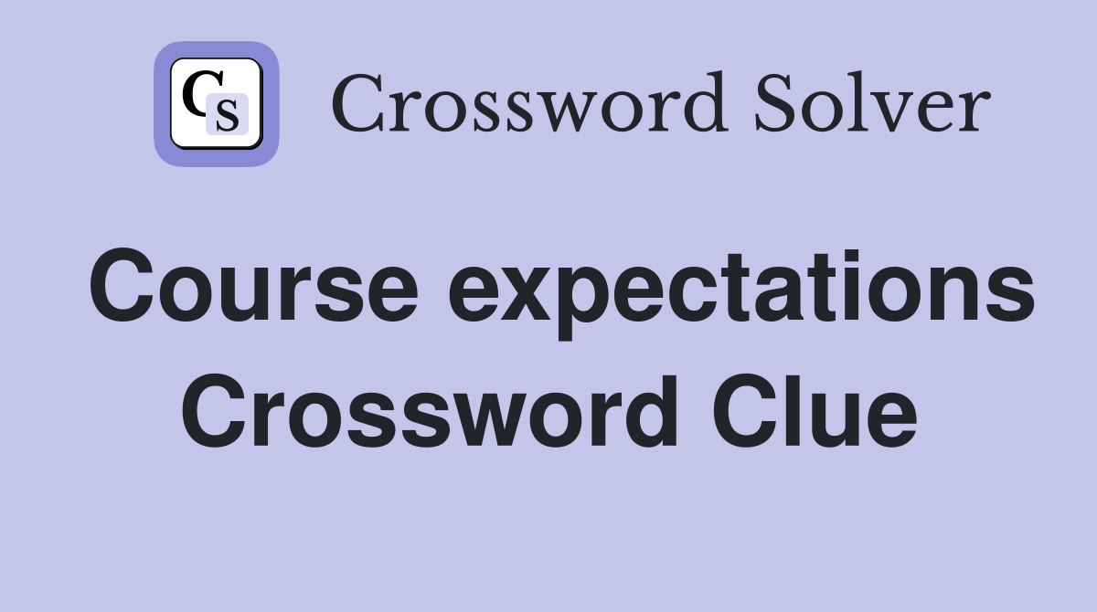 Course expectations Crossword Clue