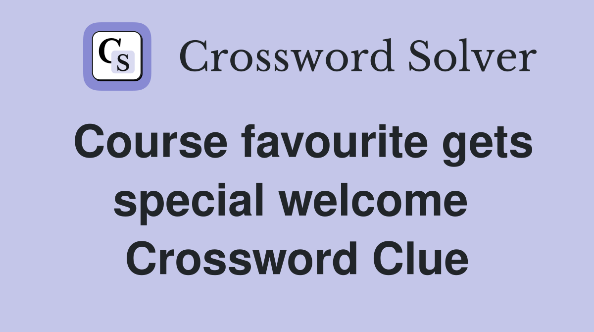 Course favourite gets special welcome  Crossword Clue
