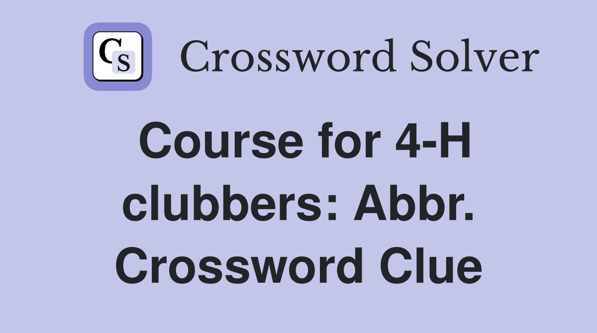 Course for 4-H clubbers: Abbr. Crossword Clue