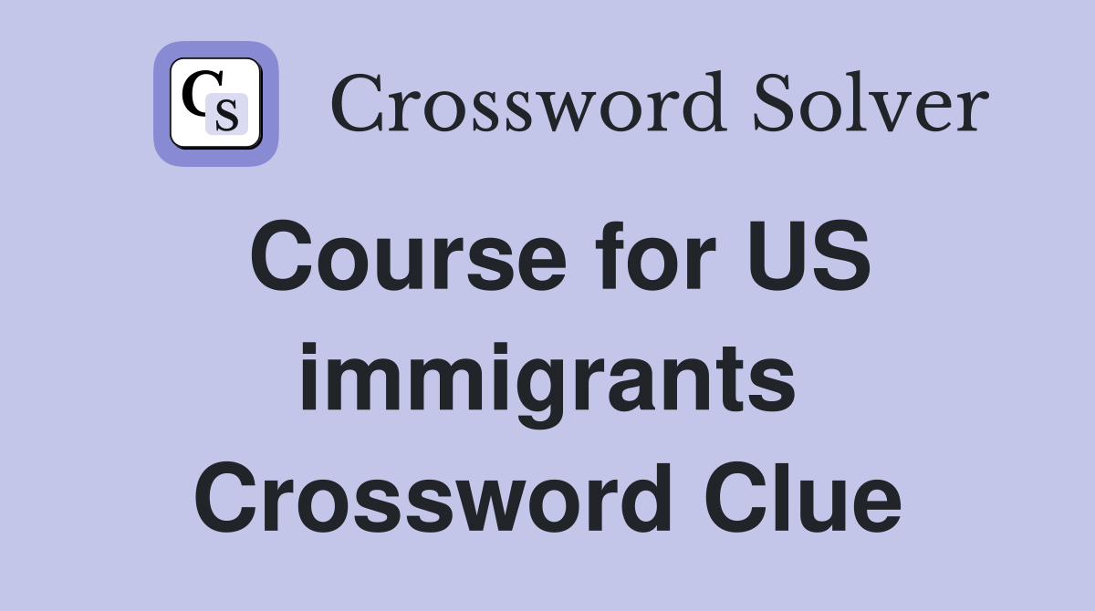 Course for US immigrants Crossword Clue