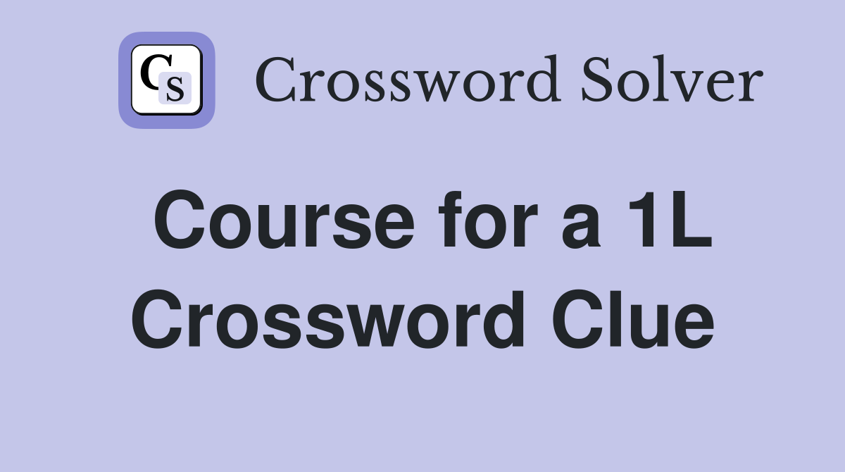 Course for a 1L Crossword Clue
