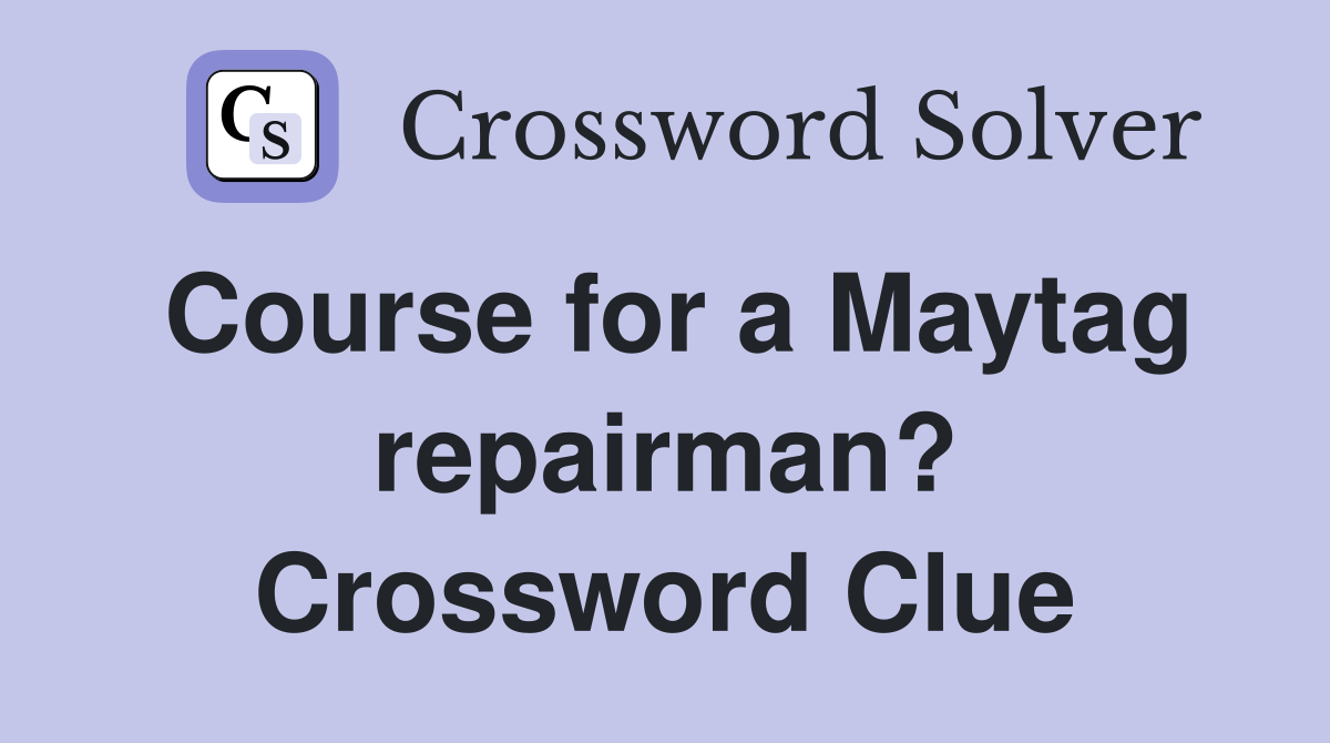 Course for a Maytag repairman? Crossword Clue