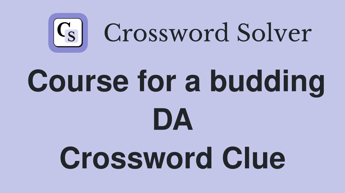 Course for a budding DA Crossword Clue