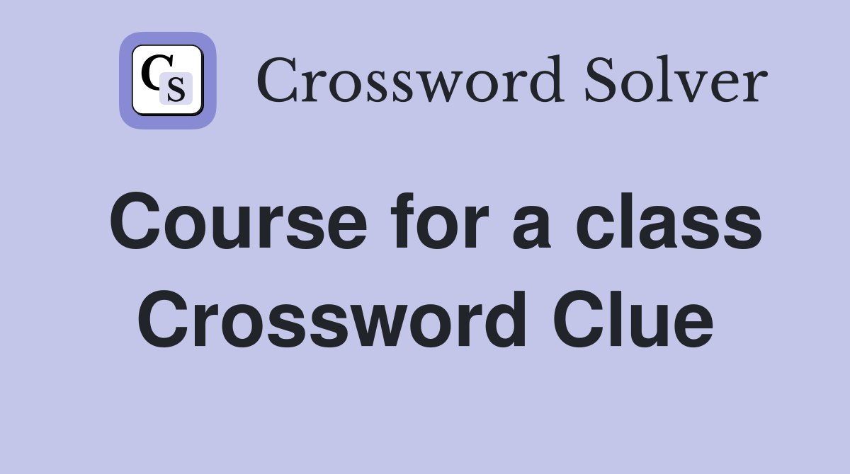 Course for a class Crossword Clue