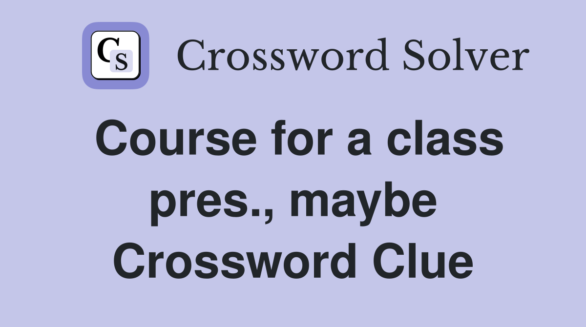 Course for a class pres., maybe Crossword Clue