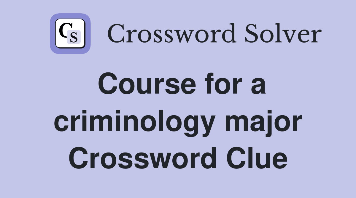 Course for a criminology major Crossword Clue