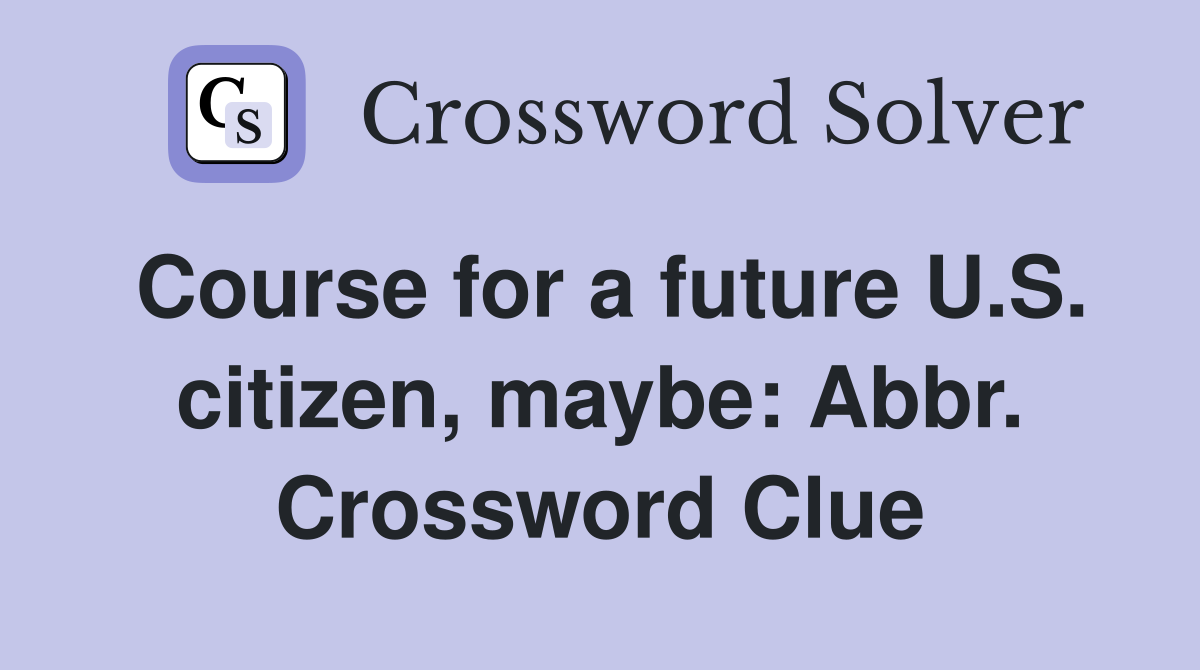 Course for a future U.S. citizen, maybe: Abbr. Crossword Clue