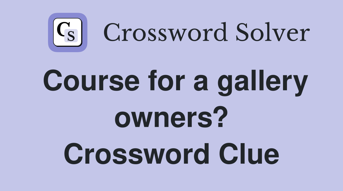Course for a gallery owners? Crossword Clue