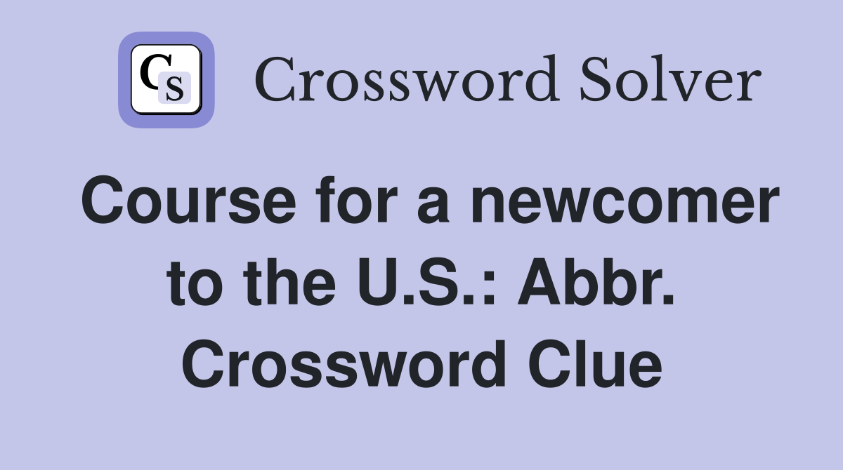 Course for a newcomer to the U.S.: Abbr. Crossword Clue