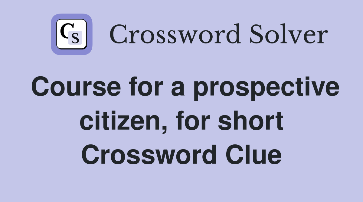Course for a prospective citizen, for short Crossword Clue