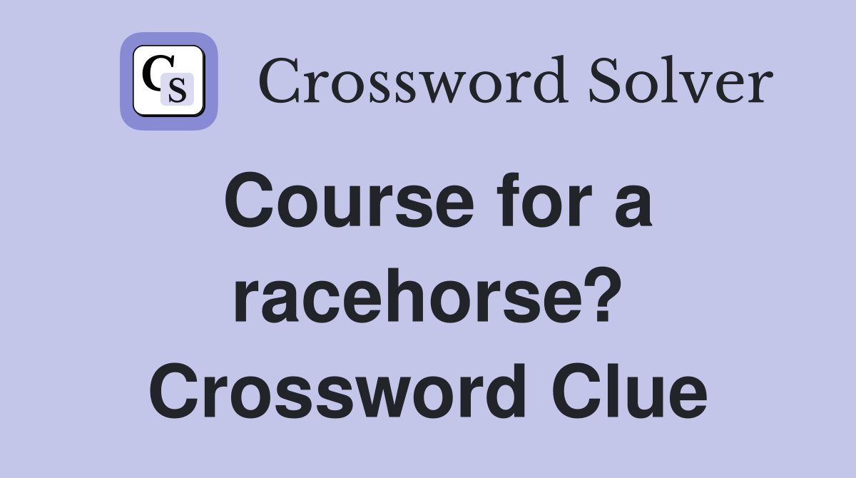 Course for a racehorse? Crossword Clue