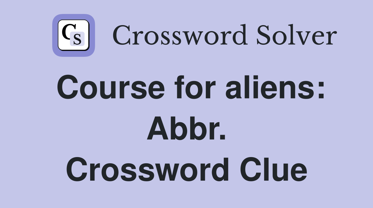 Course for aliens: Abbr. Crossword Clue