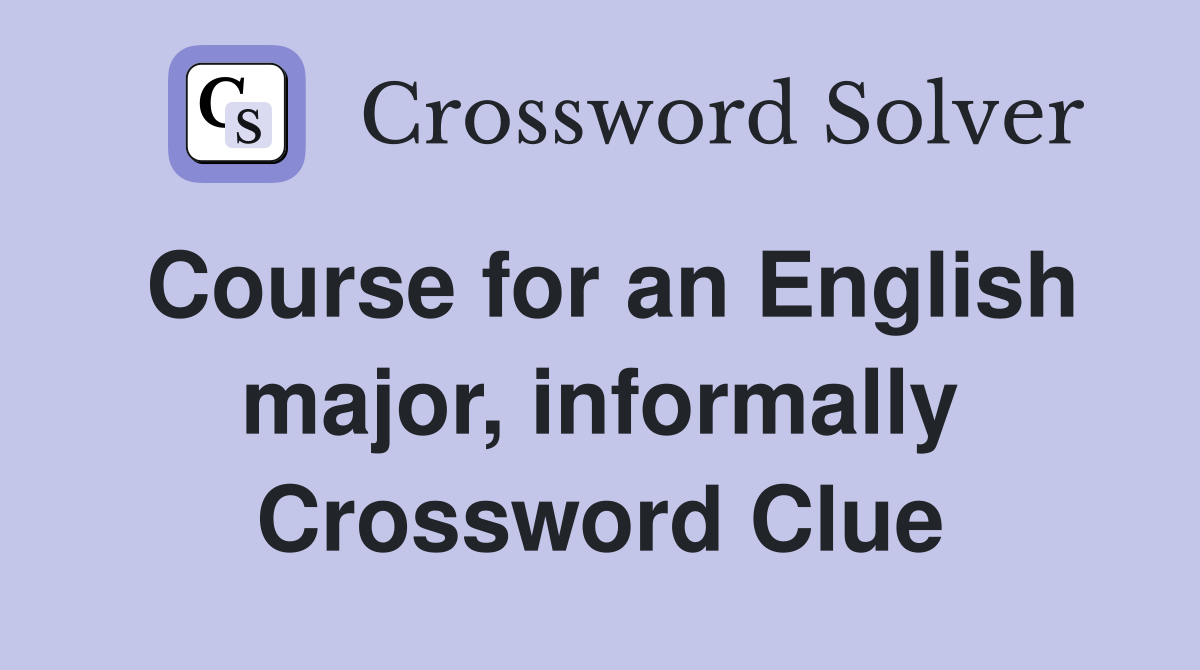 Course for an English major, informally Crossword Clue