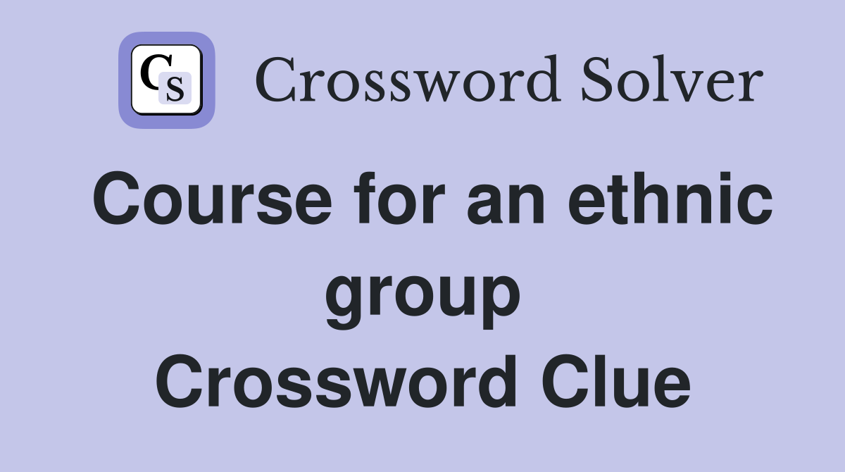 Course for an ethnic group Crossword Clue Answers Crossword Solver