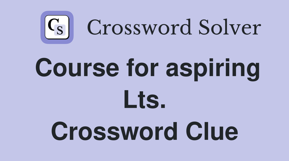 Course for aspiring Lts. Crossword Clue
