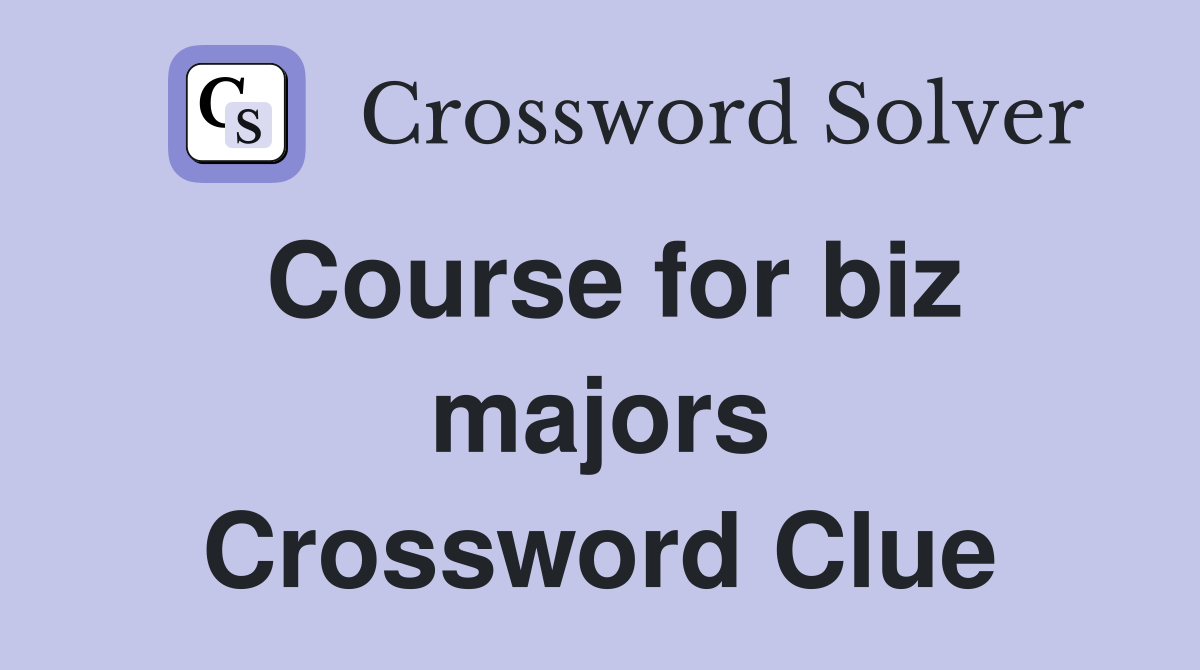 Course for biz majors Crossword Clue