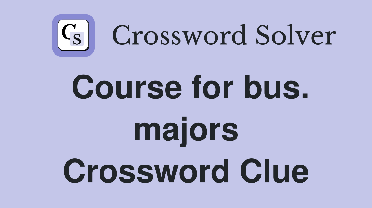 Course for bus. majors Crossword Clue