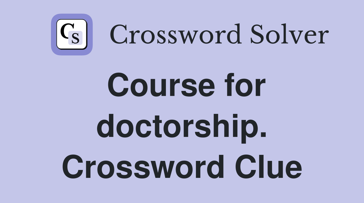 Course for doctorship. Crossword Clue