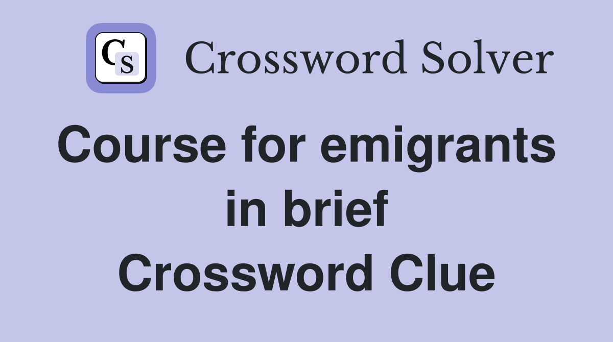 Course for emigrants  in brief Crossword Clue