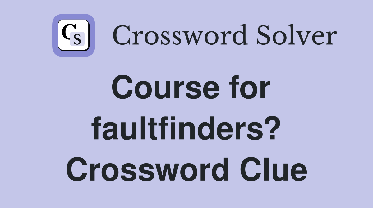 Course for faultfinders? Crossword Clue