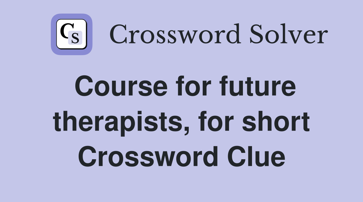 Course for future therapists, for short Crossword Clue