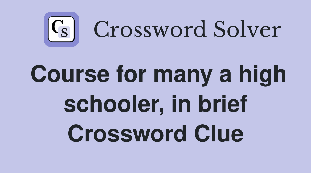 Course for many a high schooler, in brief Crossword Clue