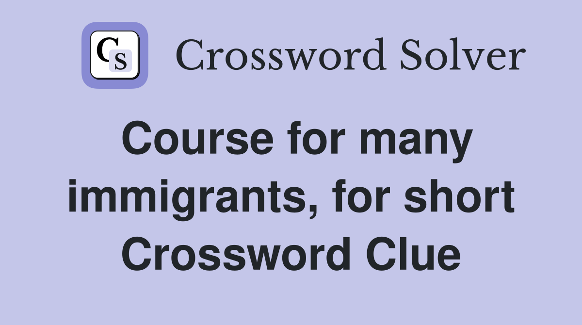 Course for many immigrants, for short Crossword Clue