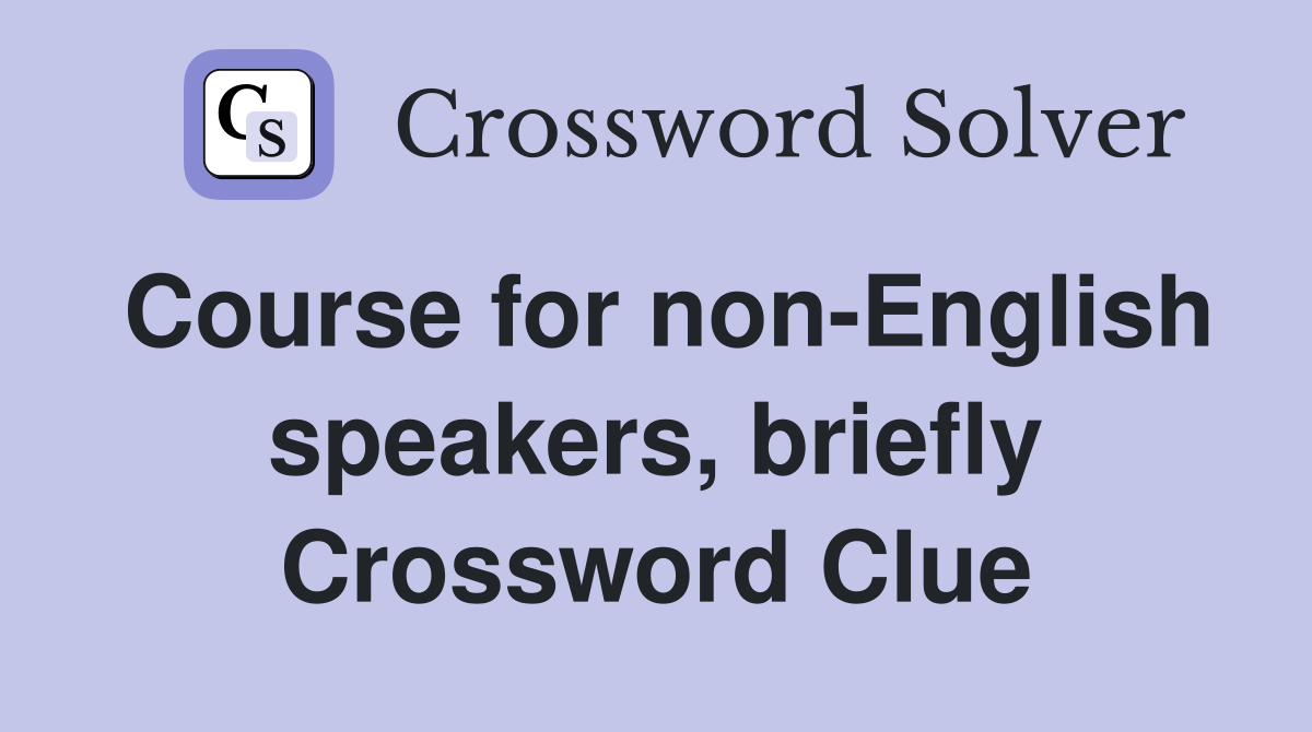 Course for non-English speakers, briefly Crossword Clue