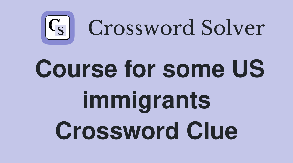 Course for some US immigrants Crossword Clue
