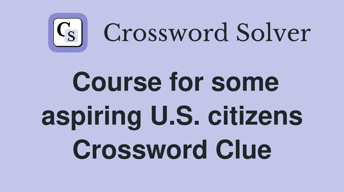 Course for some aspiring U.S. citizens Crossword Clue