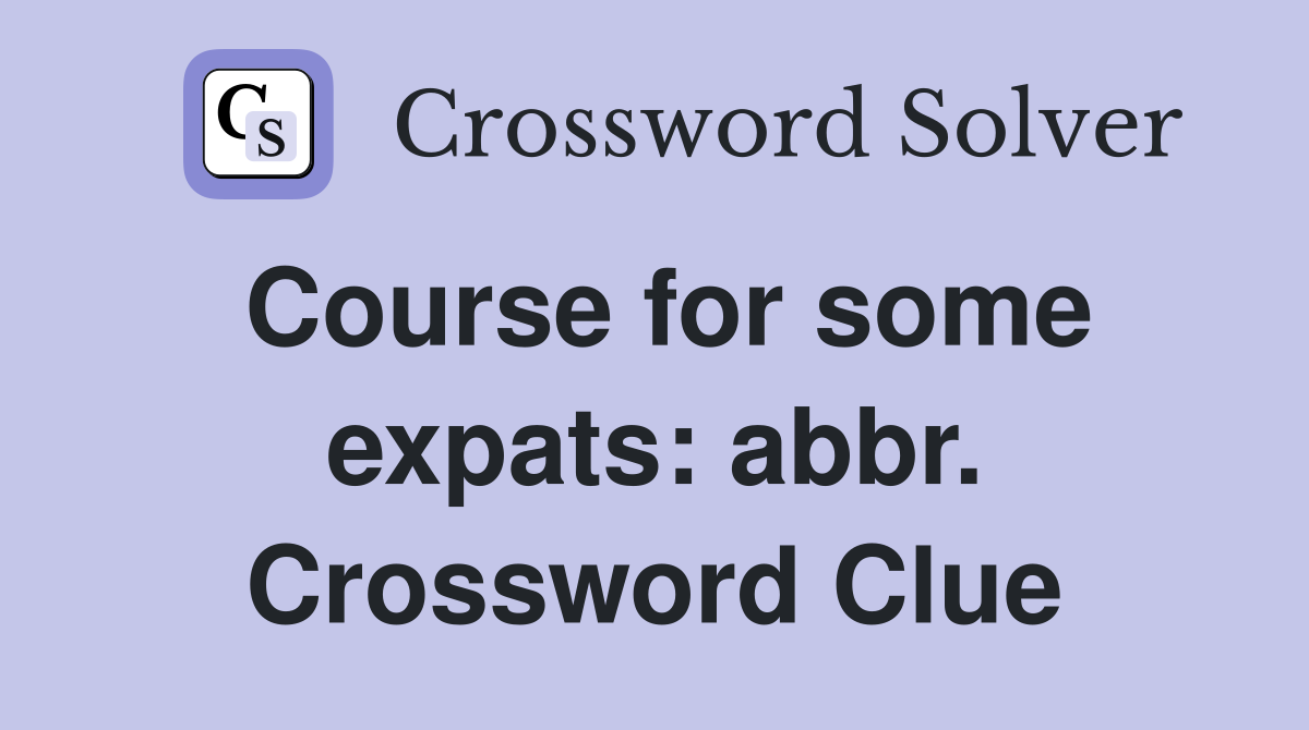 Course for some expats: abbr. Crossword Clue