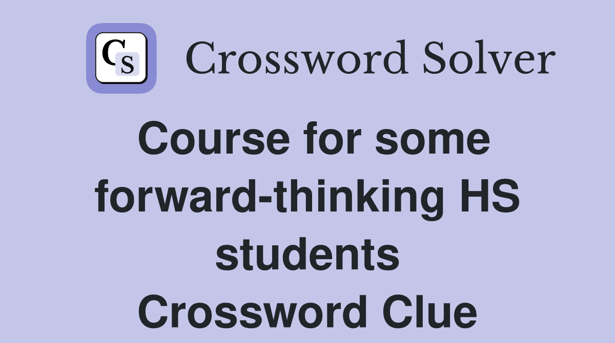 Course for some forward-thinking HS students Crossword Clue