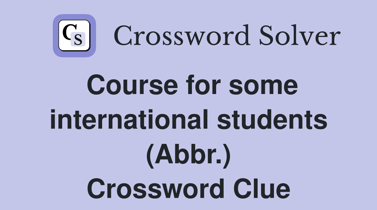 Course for some international students (Abbr.) Crossword Clue