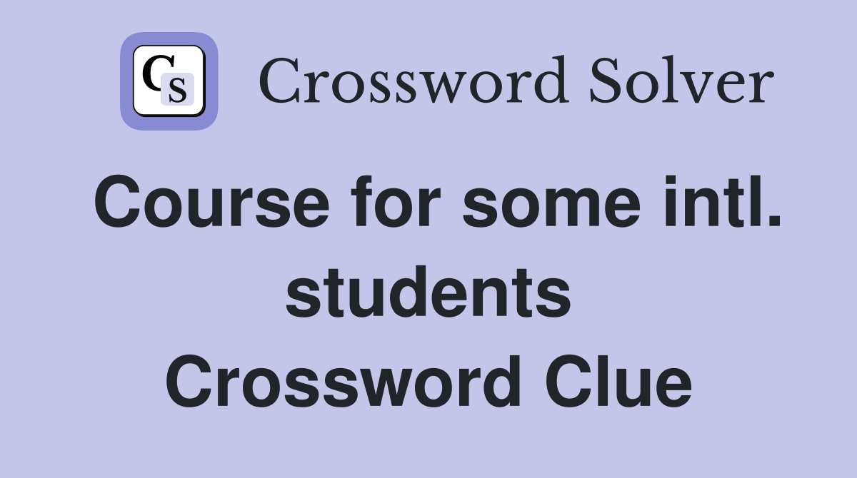 Course for some intl. students Crossword Clue