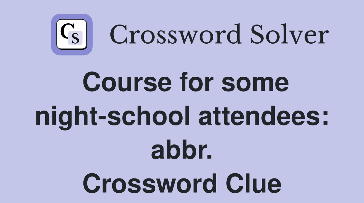 Course for some night-school attendees: abbr. Crossword Clue