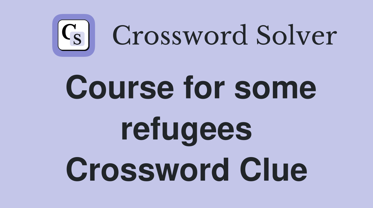 Course for some refugees Crossword Clue