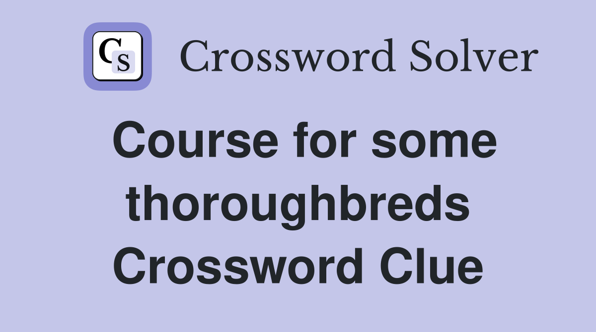 Course for some thoroughbreds Crossword Clue