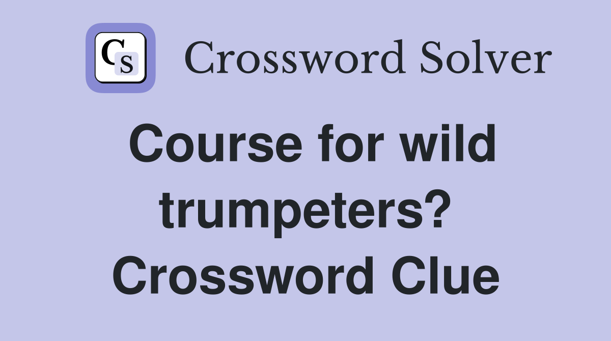 Course for wild trumpeters? Crossword Clue