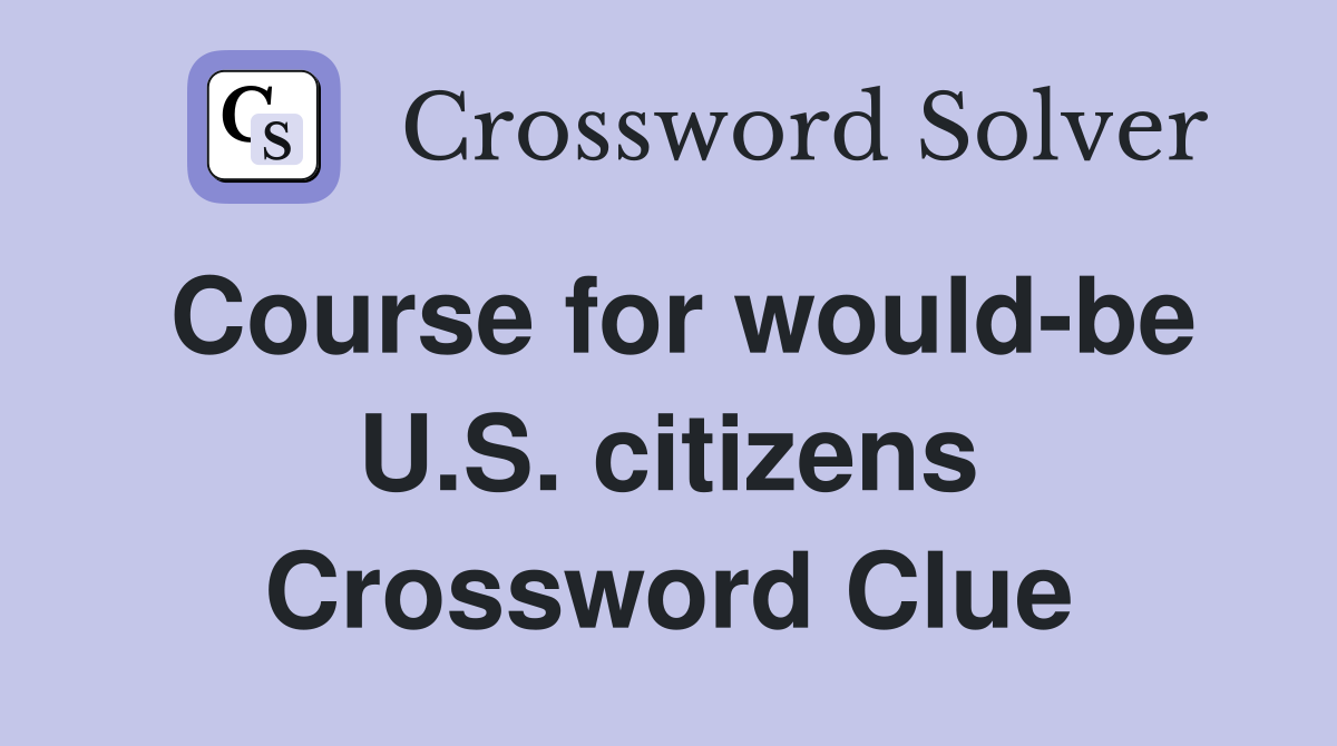 Course for would-be U.S. citizens Crossword Clue