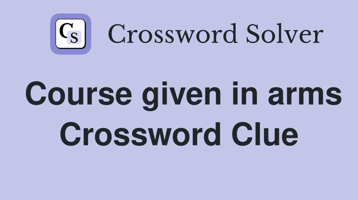 Course given in arms Crossword Clue