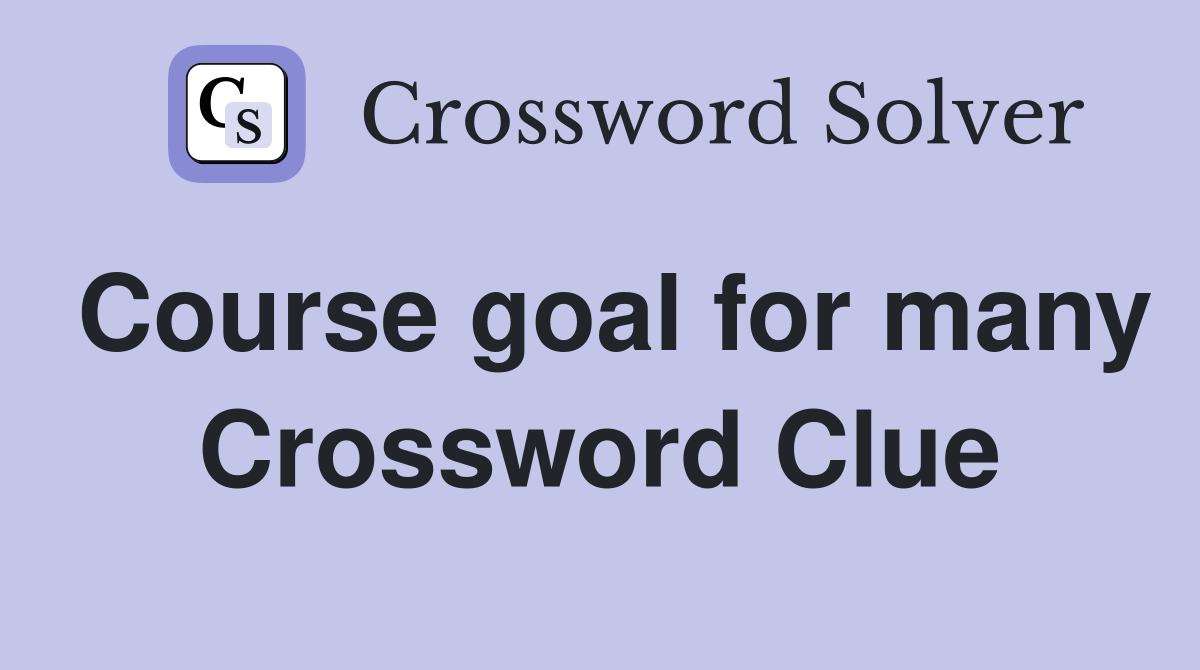 Course goal for many Crossword Clue