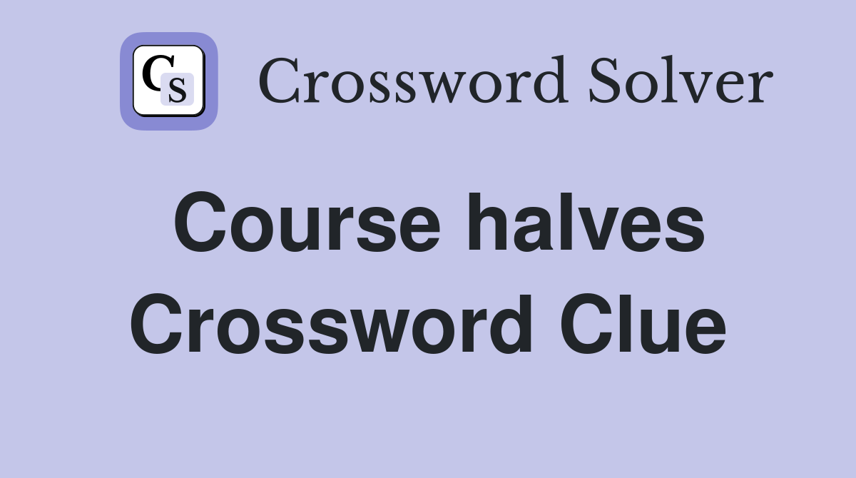 Course halves Crossword Clue