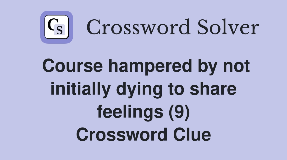 Course hampered by not initially dying to share feelings (9) Crossword Clue