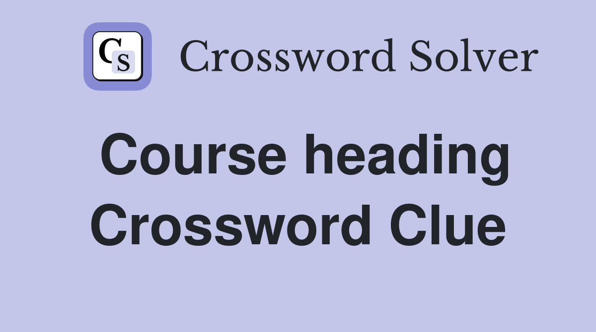 Course heading Crossword Clue