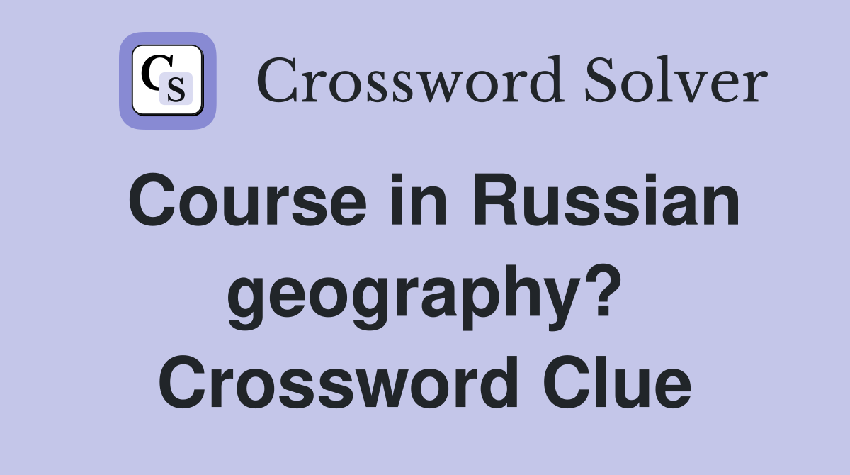 Course in Russian geography? Crossword Clue